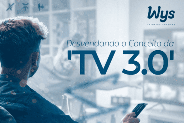 Desvendando o conceito da Tv 3.0