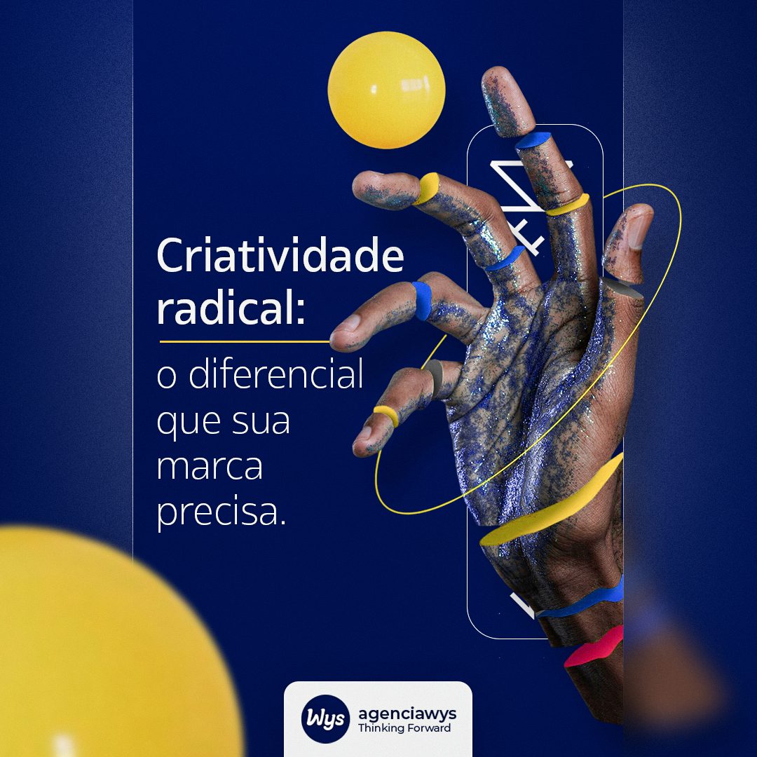 Criatividade radical: o diferencial para sua marca