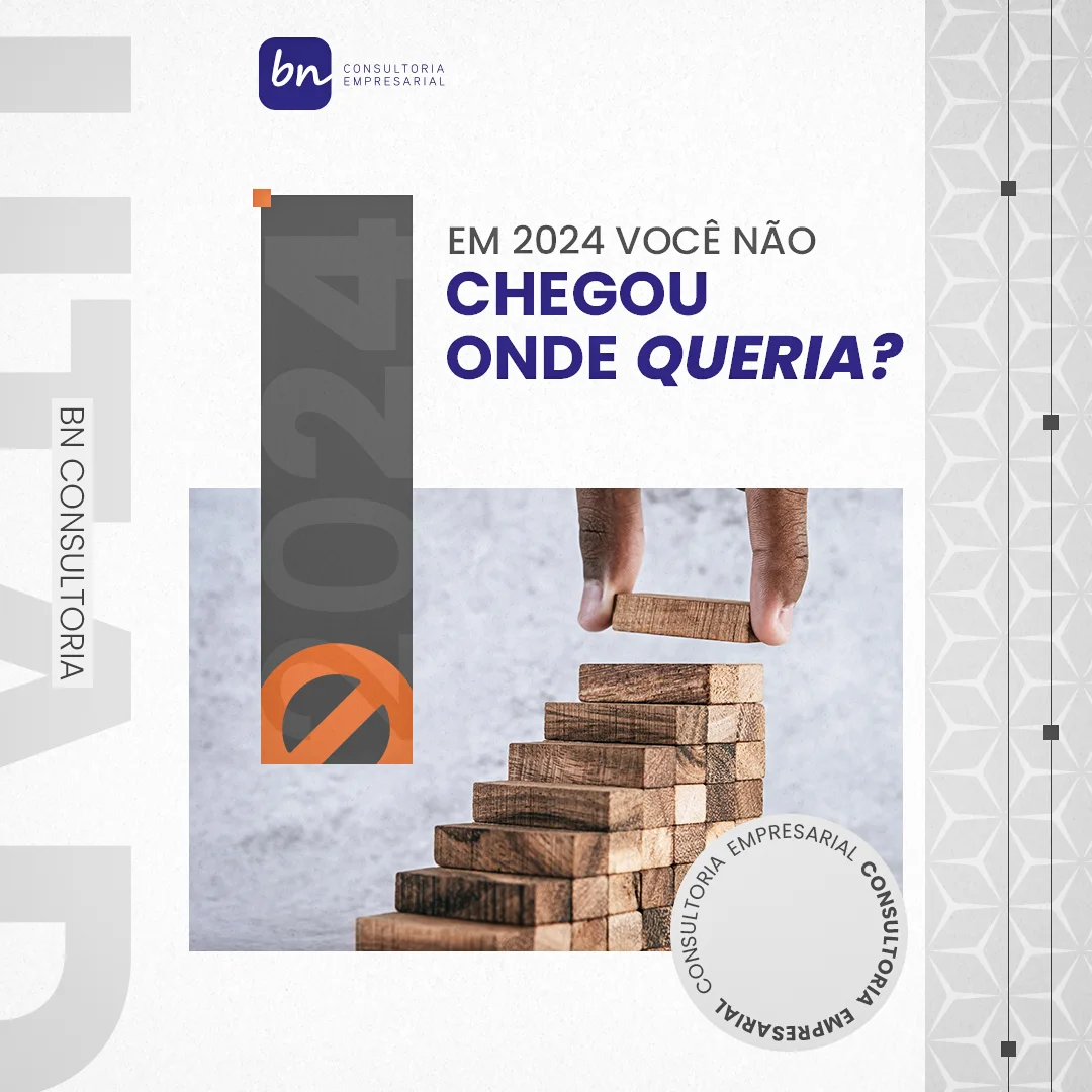 Post da BN Consultoria Empresarial com a pergunta 'Em 2024 você não chegou onde queria?' e foto de mão montando degraus com blocos de madeira