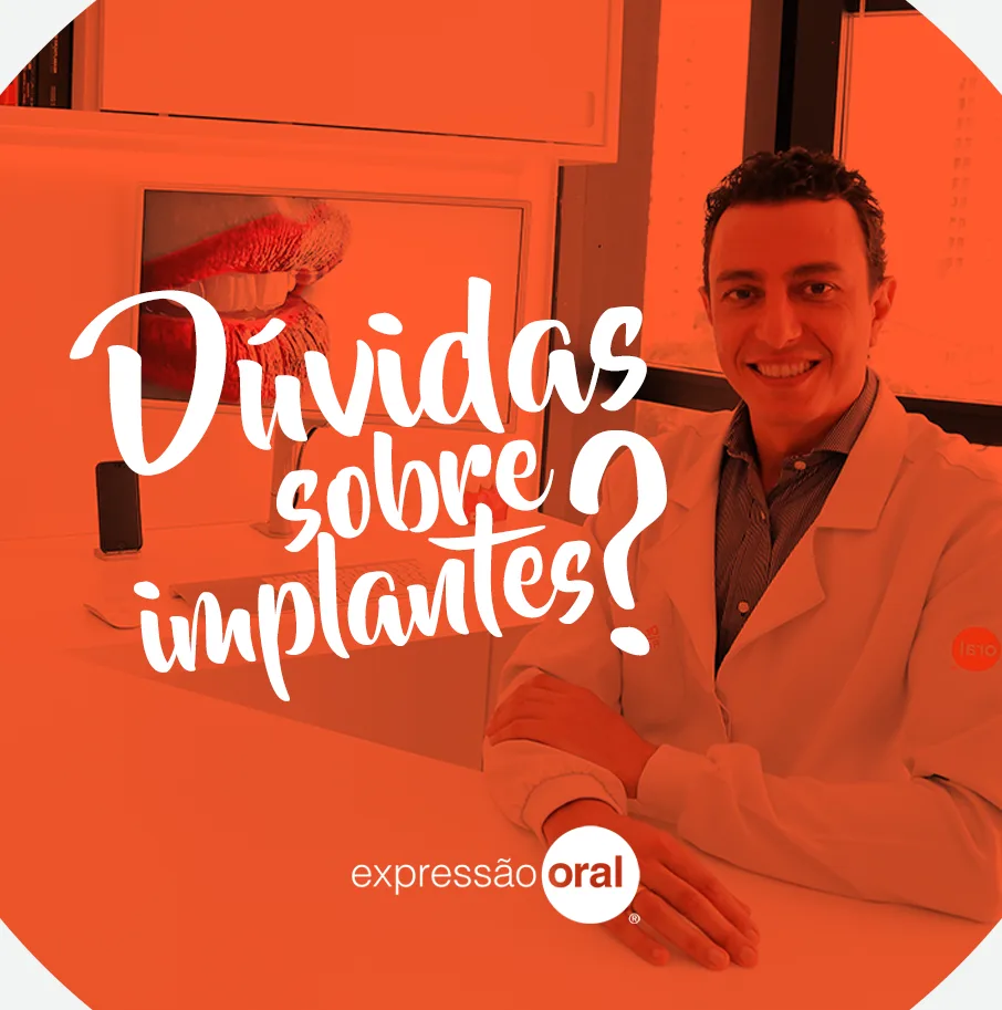 Peça "Dúvidas sobre implantes?" — Expressão Oral